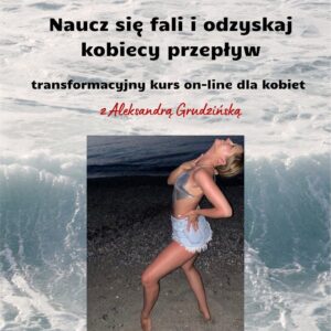 Transformacyjny kurs on-line: NAUCZ SIĘ FALI I ODZYSKAJ KOBIECY PRZEPŁYW